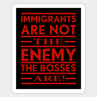 Immigrants Are Not The Enemy, The Bosses Are! (Red) Sticker